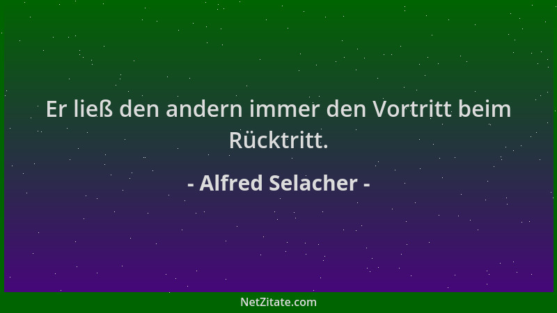 Alfred Selacher - Er ließ den andern immer den Vortritt beim Rücktritt....
