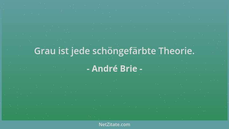 André Brie - Grau ist jede schöngefärbte Theorie....