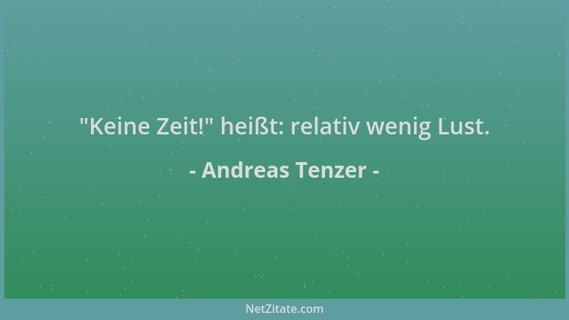 Andreas Tenzer -  "Keine Zeit! " heißt: relativ wenig Lust....