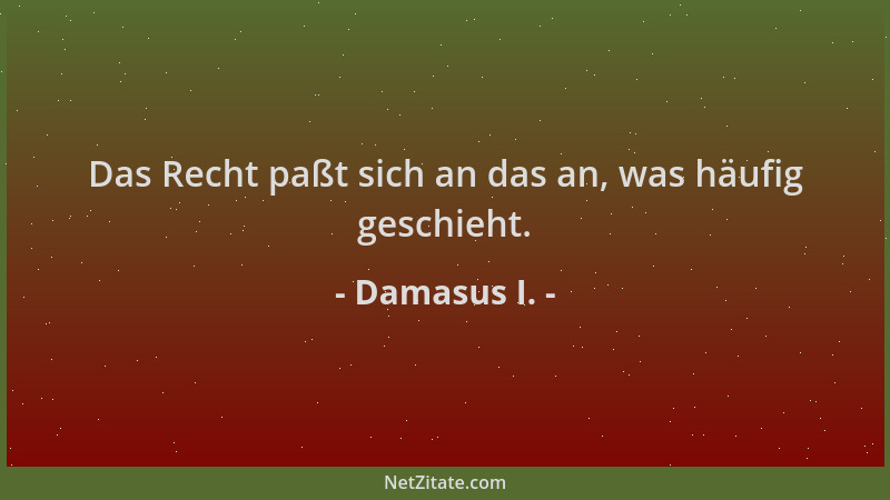 Damasus I. - Das Recht paßt sich an das an, was häufig geschieht....