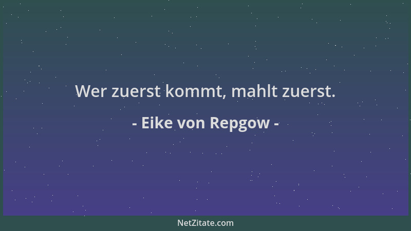 Eike von Repgow - Wer zuerst kommt, mahlt zuerst....