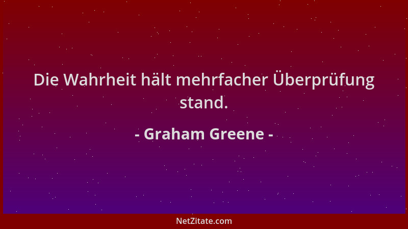 Graham Greene - Die Wahrheit hält mehrfacher Überprüfung stand....