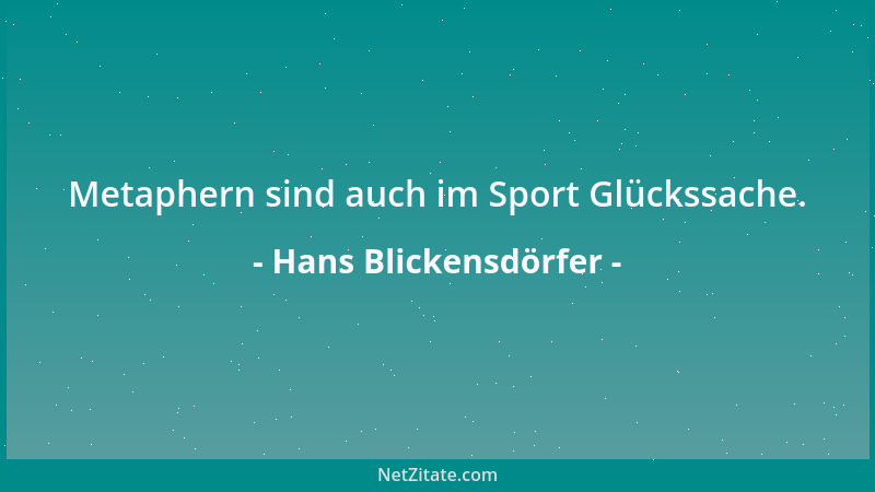 Hans Blickensdörfer - Metaphern sind auch im Sport Glückssache....