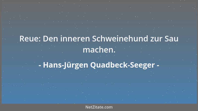 Hans-Jürgen Quadbeck-Seeger - Reue: Den inneren Schweinehund zur Sau machen....