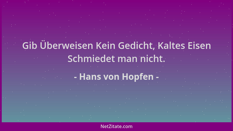 Hans von Hopfen - Gib Überweisen Kein Gedicht, Kaltes Eisen Schmiedet man nicht....