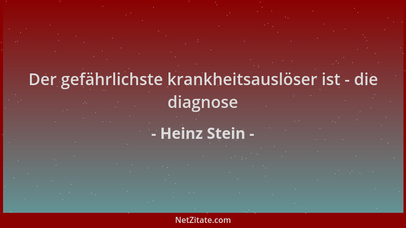 Heinz Stein - Der gefährlichste krankheitsauslöser ist - die diagnose...