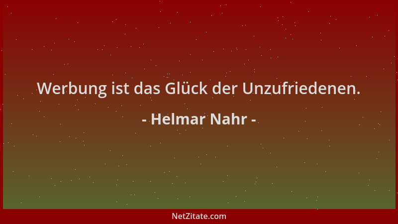 Helmar Nahr - Werbung ist das Glück der Unzufriedenen....