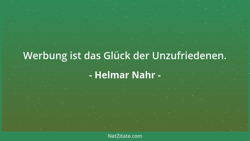 Helmar Nahr - Werbung ist das Glück der Unzufriedenen....