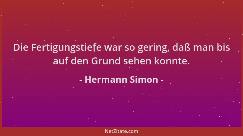 Hermann Simon - Die Fertigungstiefe war so gering, daß man bis auf den Grund sehen konnte....