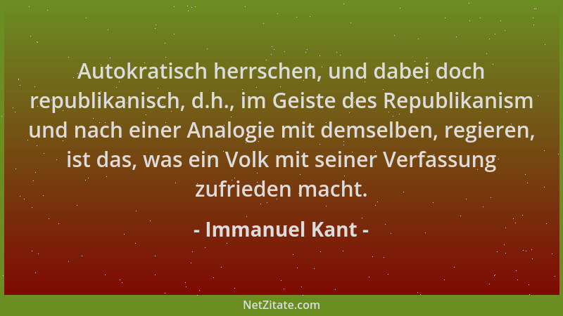 Immanuel Kant - Autokratisch herrschen, und dabei doch republikanisch, d.h., im Geiste des Republikanism und nach einer Ana...