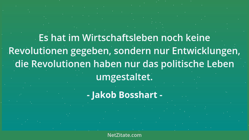 Jakob Bosshart - Es hat im Wirtschaftsleben noch keine Revolutionen gegeben, sondern nur Entwicklungen, die Revolutionen ha...
