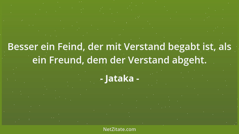Jataka - Besser ein Feind, der mit Verstand begabt ist, als ein Freund, dem der Verstand abgeht....