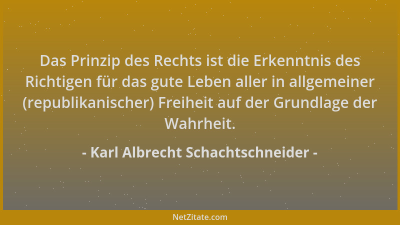 Karl Albrecht Schachtschneider - Das Prinzip des Rechts ist die Erkenntnis des Richtigen für das gute Leben aller in allgem...
