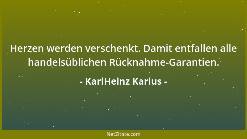 KarlHeinz Karius - Herzen werden verschenkt. Damit entfallen alle handelsüblichen Rücknahme-Garantien....