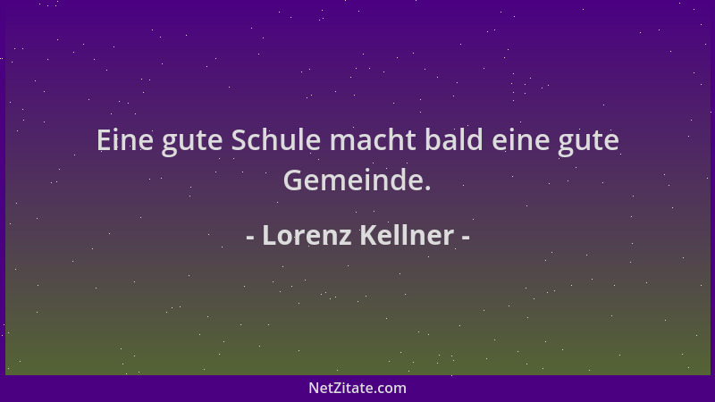 Lorenz Kellner - Eine gute Schule macht bald eine gute Gemeinde....