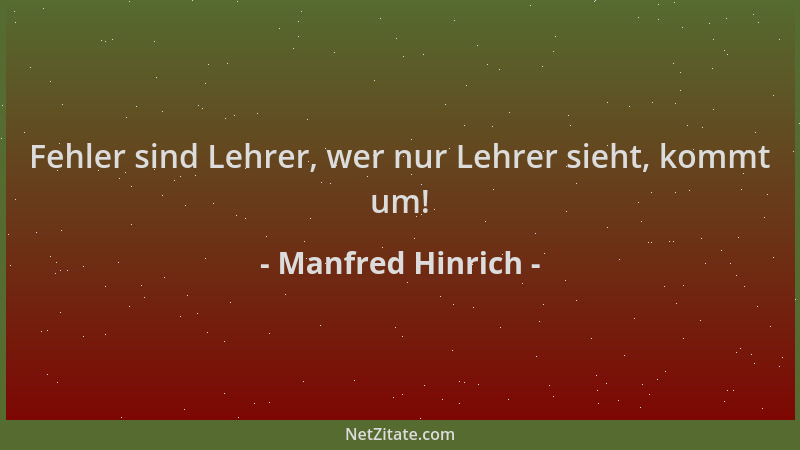 Manfred Hinrich - Fehler sind Lehrer, wer nur Lehrer sieht, kommt um!...