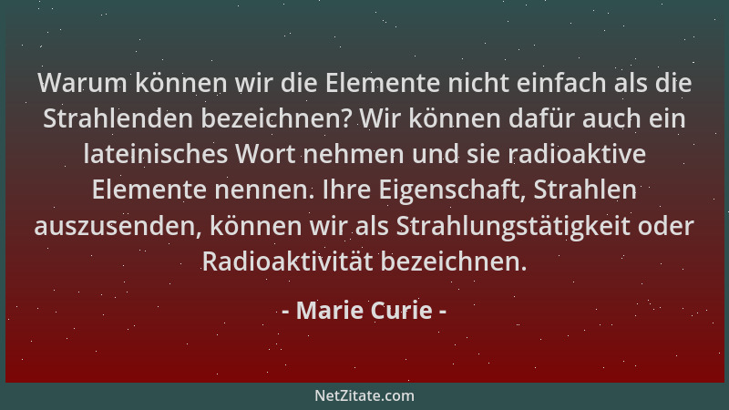 Marie Curie - Warum können wir die Elemente nicht einfach als die Strahlenden bezeichnen? Wir können dafür auch ein lateini...