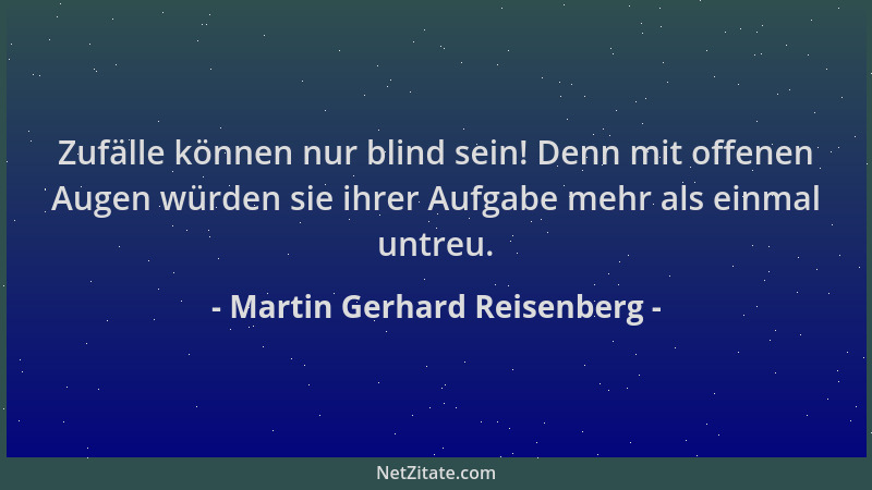 Martin Gerhard Reisenberg - Zufälle können nur blind sein! Denn mit offenen Augen würden sie ihrer Aufgabe mehr als einmal...
