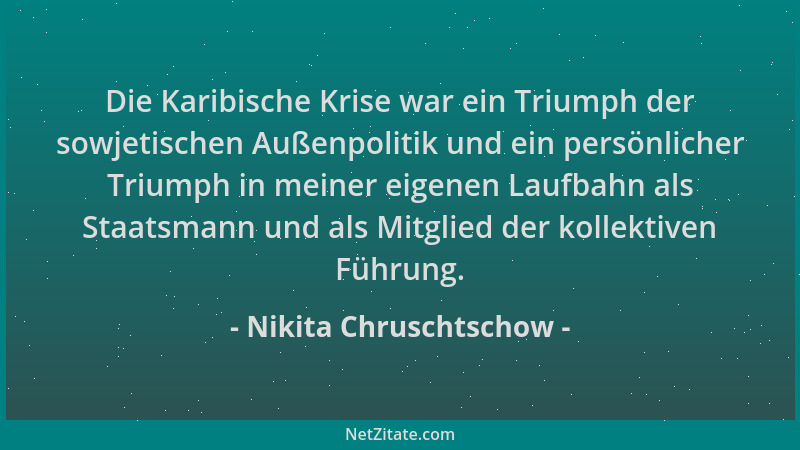 Nikita Chruschtschow - Die Karibische Krise war ein Triumph der sowjetischen Außenpolitik und ein persönlicher Triumph in m...