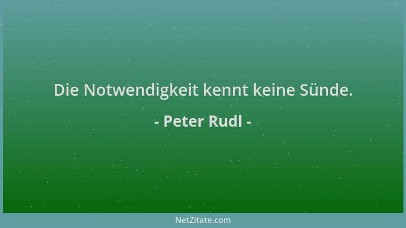 Peter Rudl - Die Notwendigkeit kennt keine Sünde....