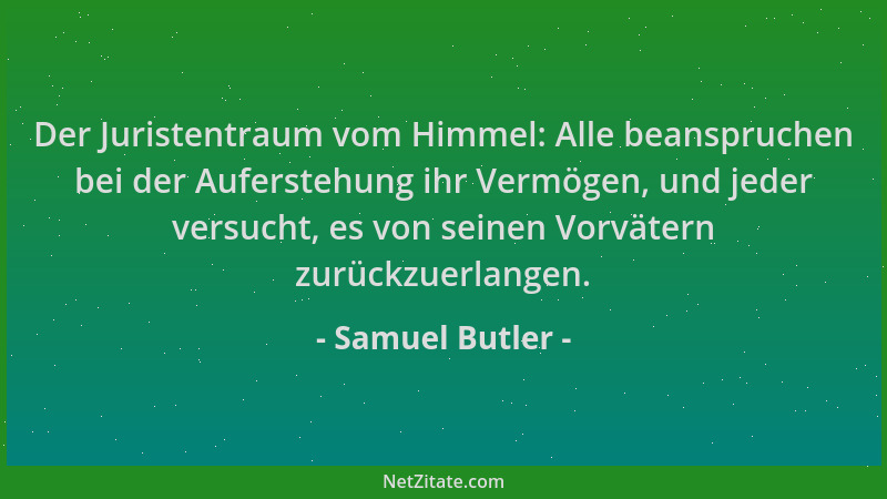 Samuel Butler - Der Juristentraum vom Himmel: Alle beanspruchen bei der Auferstehung ihr Vermögen, und jeder versucht, es v...