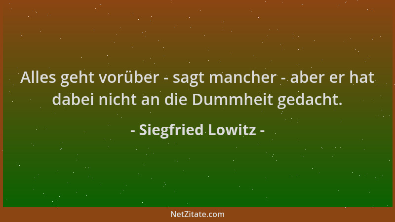 Siegfried Lowitz - Alles geht vorüber - sagt mancher - aber er hat dabei nicht an die Dummheit gedacht....