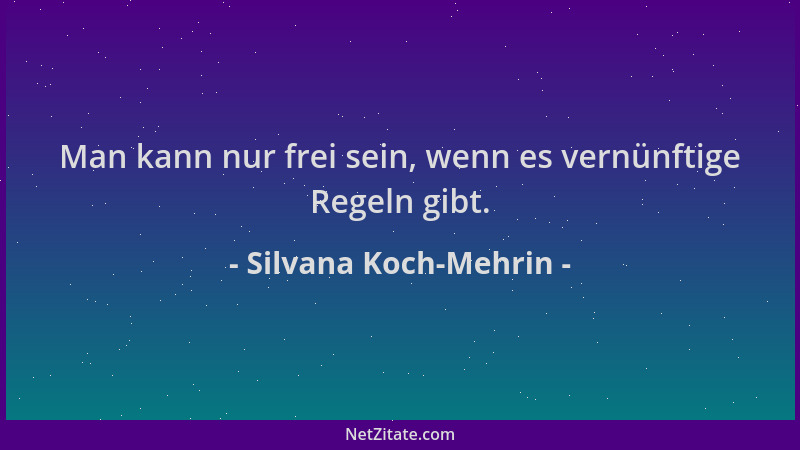 Silvana Koch-Mehrin - Man kann nur frei sein, wenn es vernünftige Regeln gibt....