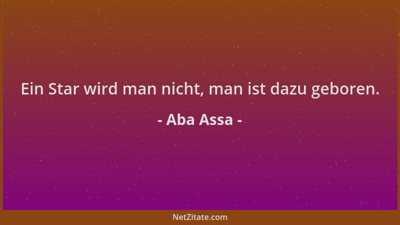 Aba Assa - Ein Star wird man nicht, man ist dazu geboren....