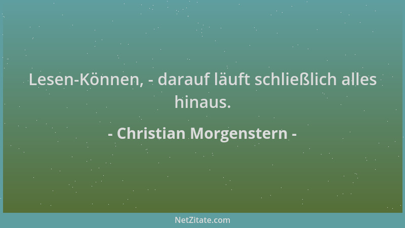 Christian Morgenstern - Lesen-Können, - darauf läuft schließlich alles hinaus....