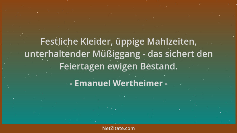 Emanuel Wertheimer - Festliche Kleider, üppige Mahlzeiten, unterhaltender Müßiggang - das sichert den Feiertagen ewigen Bes...