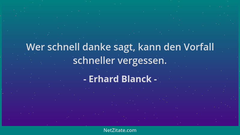 Erhard Blanck - Wer schnell danke sagt, kann den Vorfall schneller vergessen....