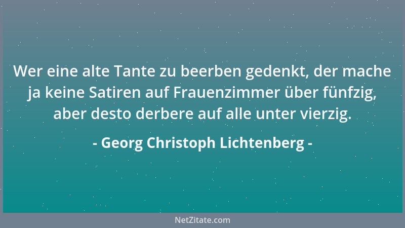 Georg Christoph Lichtenberg - Die Metapher ist weit klüger als ihr Verfasser, und so sind es viele Dinge. Alles hat seine T...
