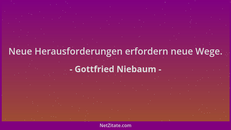 Gottfried Niebaum - Neue Herausforderungen erfordern neue Wege....