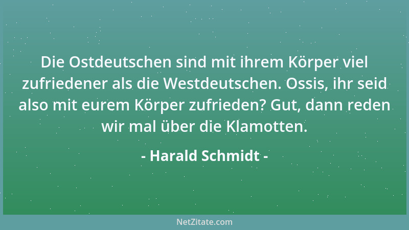 Harald Schmidt - Die Ostdeutschen sind mit ihrem Körper viel zufriedener als die Westdeutschen. Ossis, ihr seid also mit eu...