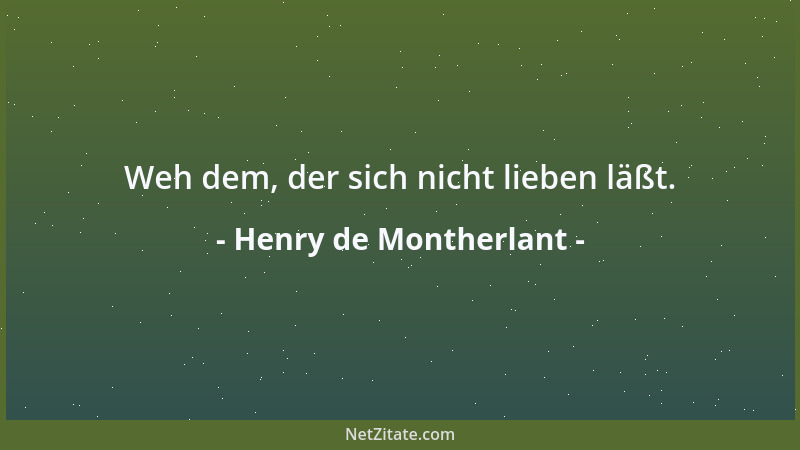 Henry de Montherlant - Weh dem, der sich nicht lieben läßt....