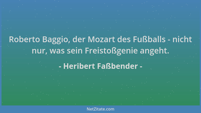 Heribert Faßbender - Roberto Baggio, der Mozart des Fußballs - nicht nur, was sein Freistoßgenie angeht....