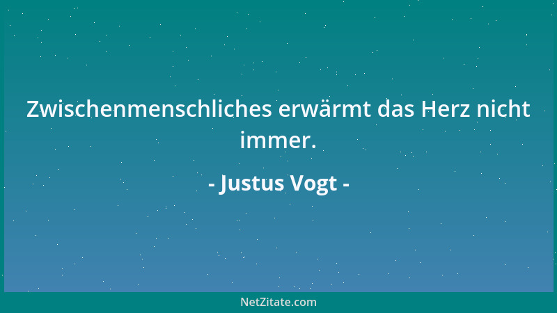 Justus Vogt - Zwischenmenschliches erwärmt das Herz nicht immer....