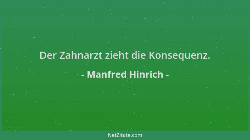 Manfred Hinrich - Der Zahnarzt zieht die Konsequenz....