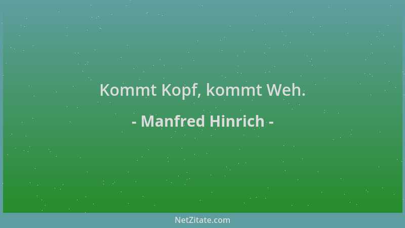 Manfred Hinrich - Kommt Kopf, kommt Weh....