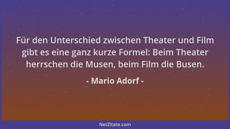 Mario Adorf - Für den Unterschied zwischen Theater und Film gibt es eine ganz kurze Formel: Beim Theater herrschen die Muse...