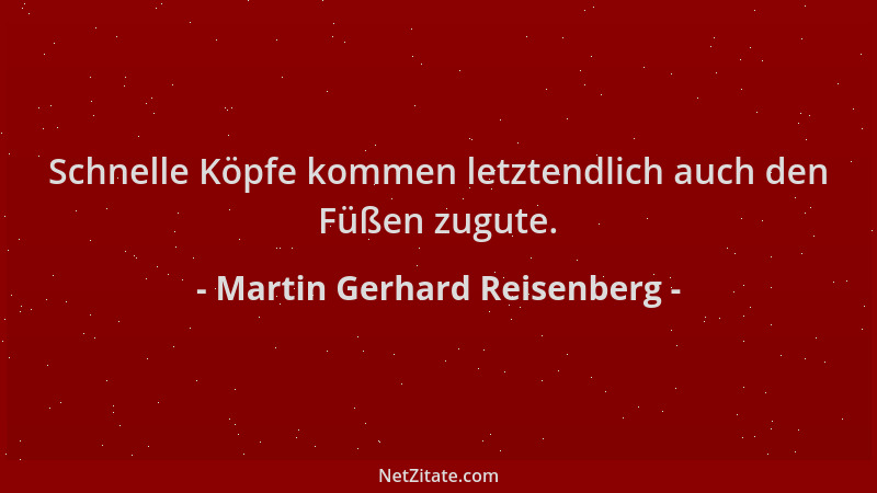 Martin Gerhard Reisenberg - Schnelle Köpfe kommen letztendlich auch den Füßen zugute....