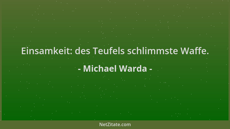 Michael Warda - Einsamkeit: des Teufels schlimmste Waffe....
