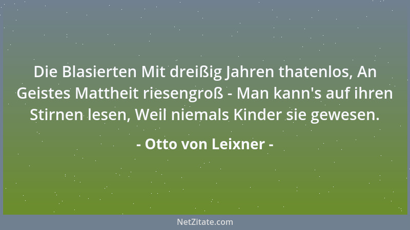 Otto von Leixner - Die Blasierten Mit dreißig Jahren thatenlos, An Geistes Mattheit riesengroß - Man kann 's auf ihren Stirn...