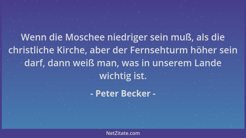 Peter Becker - Wenn die Moschee niedriger sein muß, als die christliche Kirche, aber der Fernsehturm höher sein darf, dann...