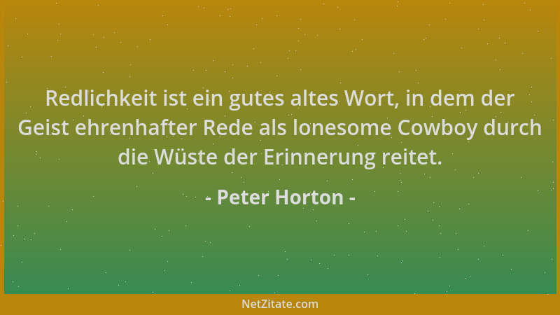Peter Horton - Redlichkeit ist ein gutes altes Wort, in dem der Geist ehrenhafter Rede als lonesome Cowboy durch die Wüste...
