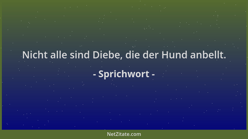 Sprichwort - Nicht alle sind Diebe, die der Hund anbellt....