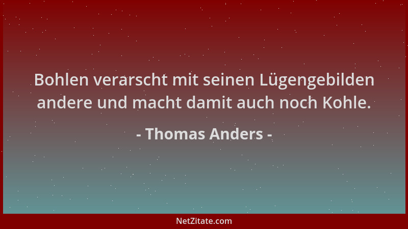 Thomas Anders - Bohlen verarscht mit seinen Lügengebilden andere und macht damit auch noch Kohle....