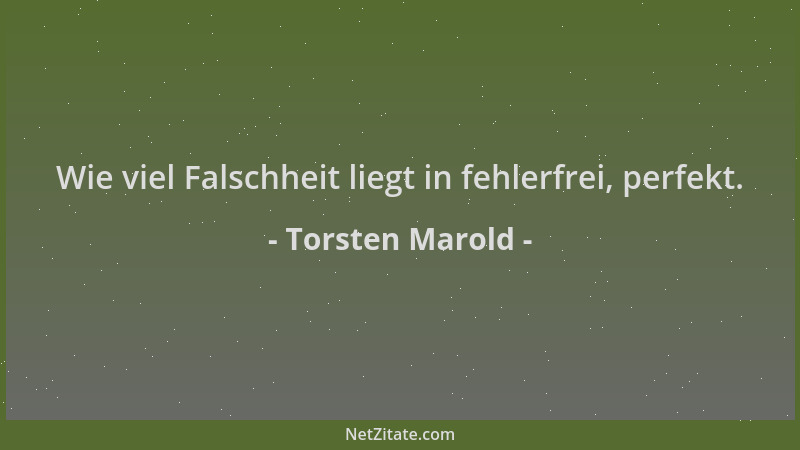 Torsten Marold - Wie viel Falschheit liegt in fehlerfrei, perfekt....