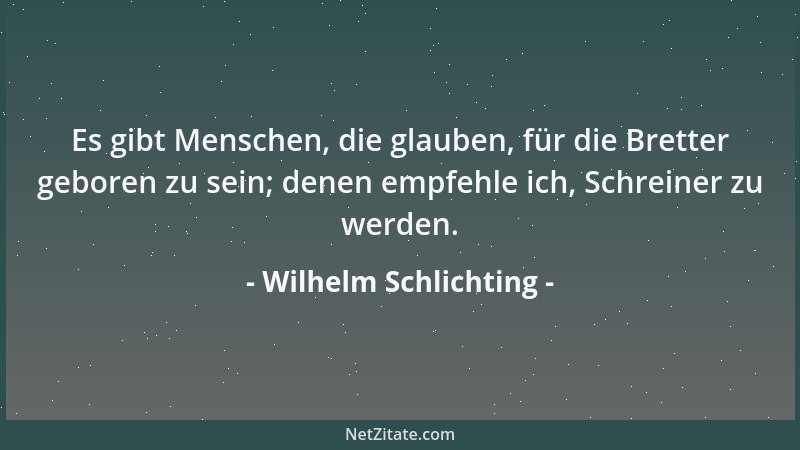 Wilhelm Schlichting - Die schlimmsten Menschen sind die heruntergekommenen und die emporgekommenen....