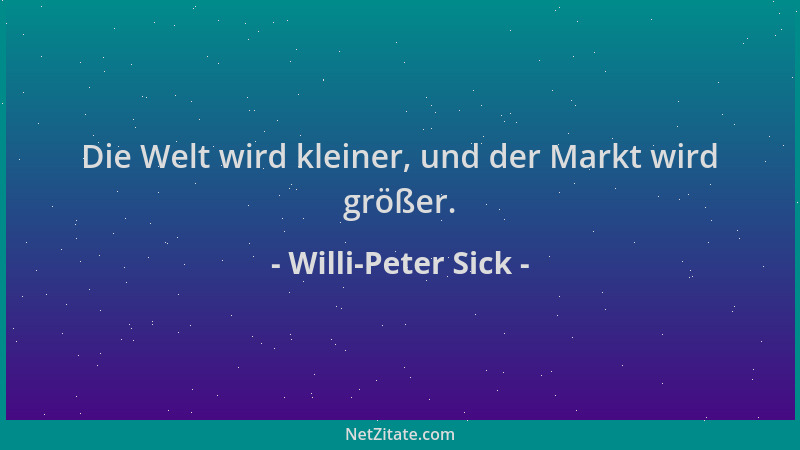 Willi-Peter Sick - Die Welt wird kleiner, und der Markt wird größer....